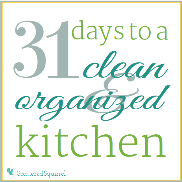 31 Days to a Clean and Organized Kitchen, October 2013 : ScatteredSquirrel.com