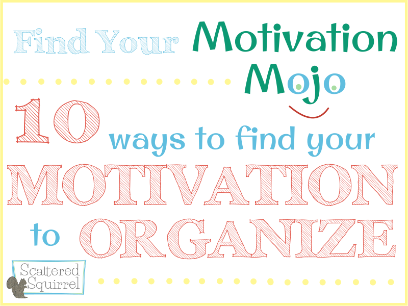 Finding the motivation to organize is sometimes half the battle. Check out these tips to help you on your way.