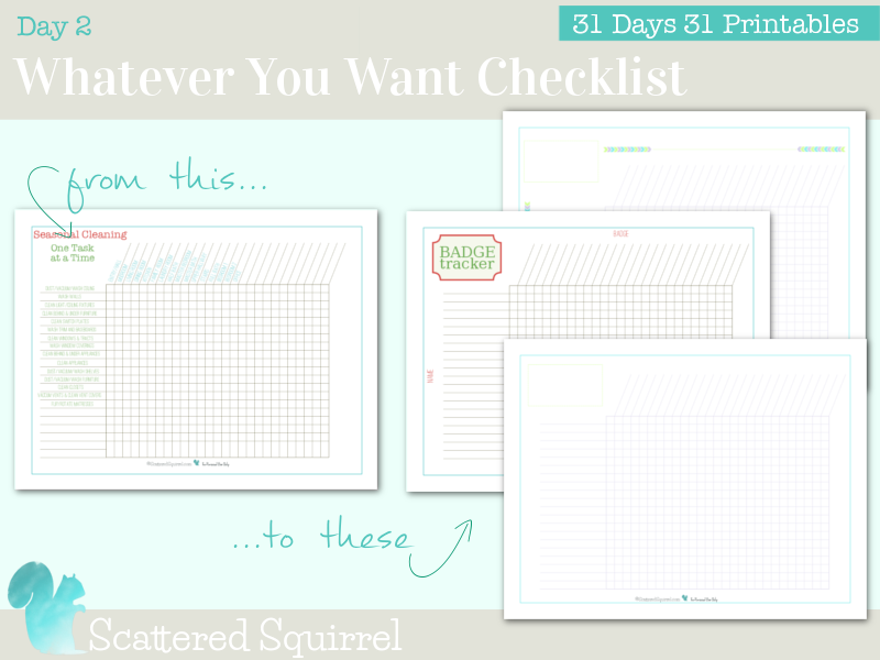 Day 2 - Printable Whatever You Want Checklists. Are you a brownie, girl guides or scout leader? Use the badge tracker to help you keep track of what your kids have earned. Use one of the blank checklists for anything you want, the sky is the limit!