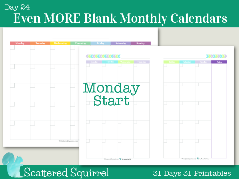 Day 24- Even More Blank Monthly Calendars- These monthly calendars were designed for those who prefer to have their monthly calendar start on a Monday.