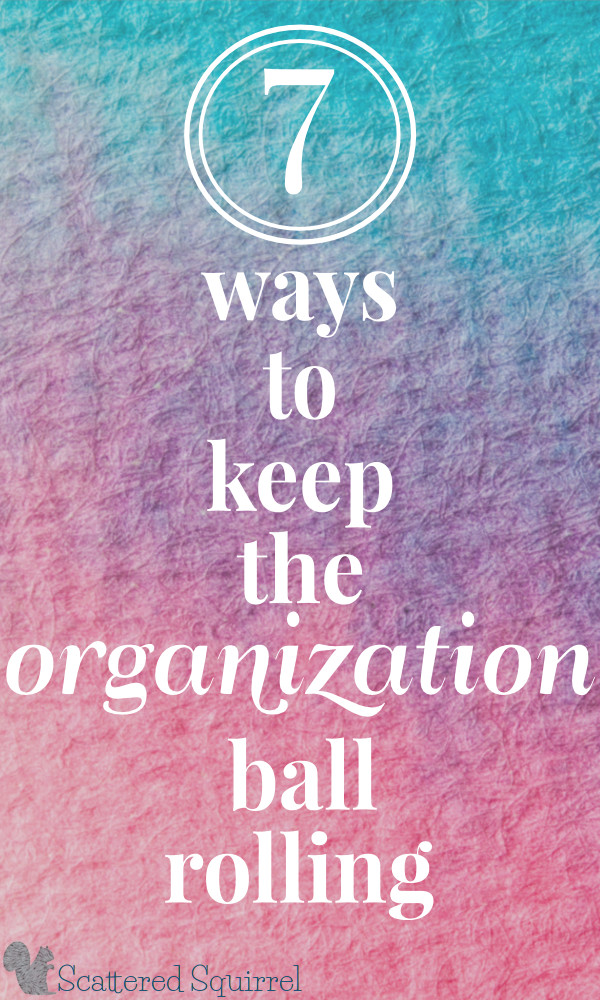 Getting organized is one of the most popular new year's resolutions. Here are seven way to keep that organizing ball rolling all year long.