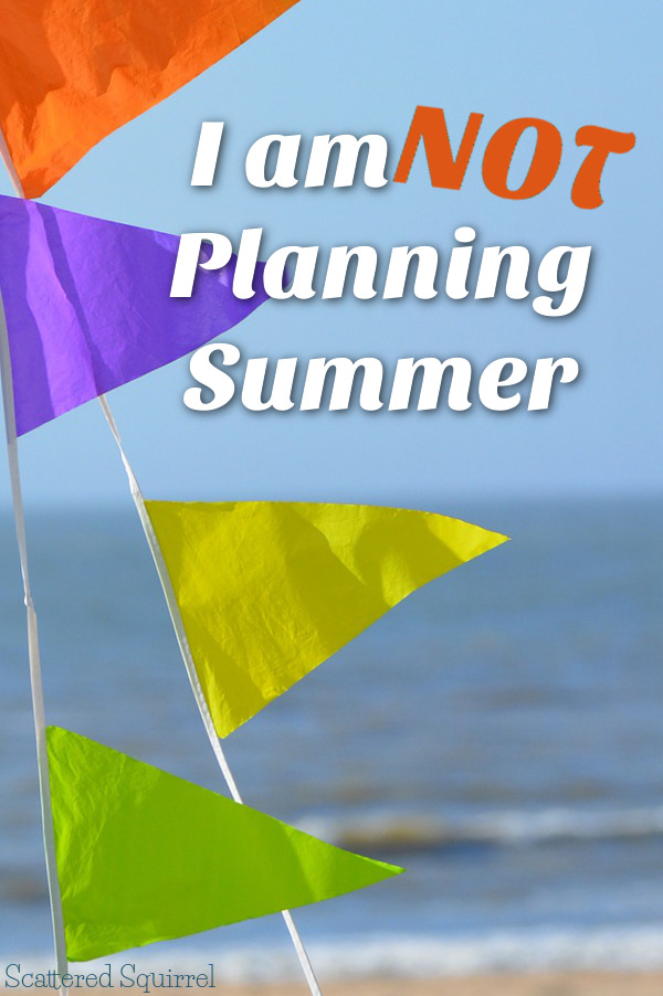 I am NOT planning summer this year - I refuse. Check out what I'm doing instead