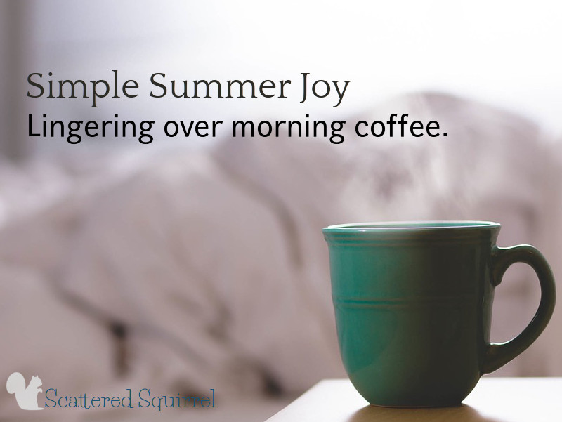 Is there anything better than lingering over that first cup of coffee in the morning?