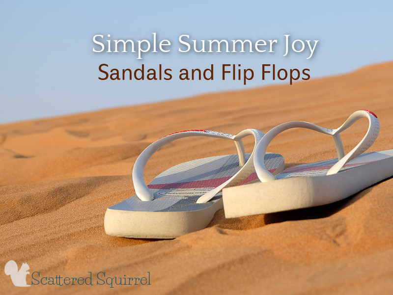 It's a simple summer joy, wearing sandals and flip flops, but it's one I love.