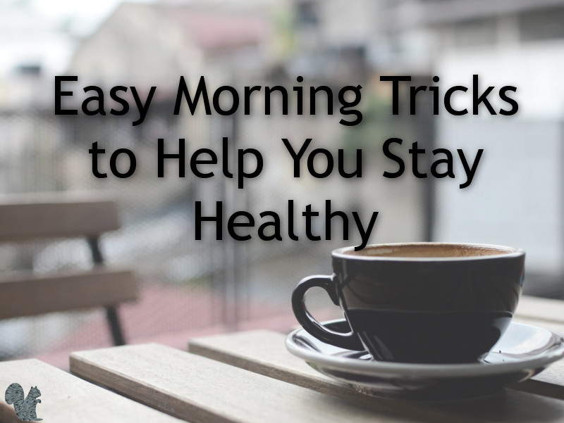 Simple things you can do each morning to help you stay healthy