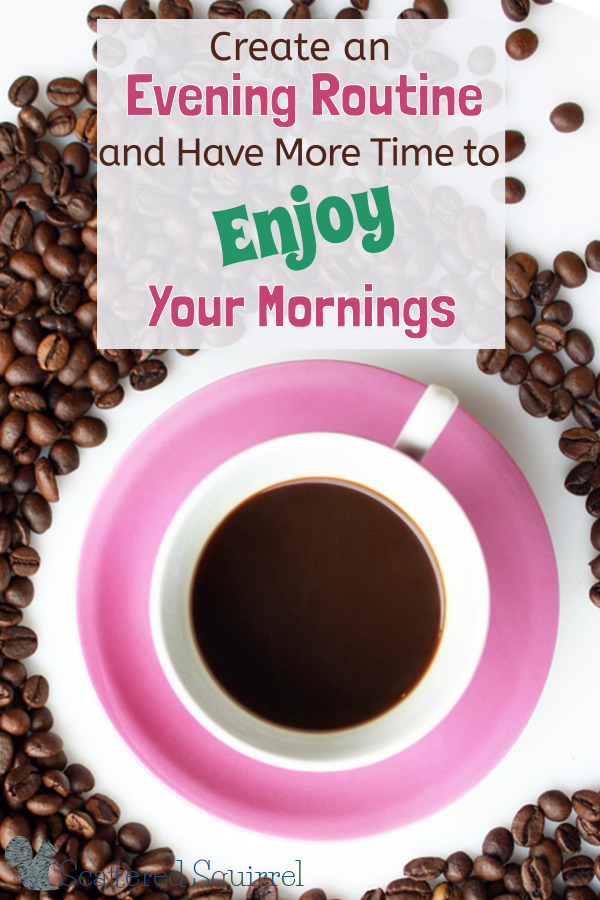 Have more time to enjoy your mornings by creating a great evening routine.