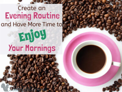 Want more time to enjoy your mornings? Creating an evening routine can help you carve out more morning time.