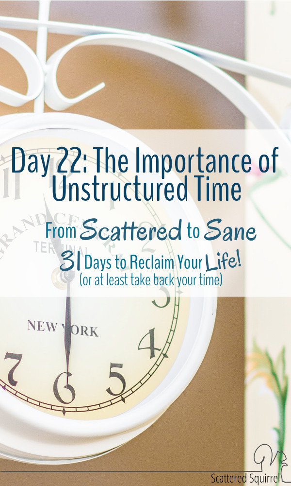 Unstructured time is what allows room for our creativity to come out and play, and that is such an important step in taking back our time.