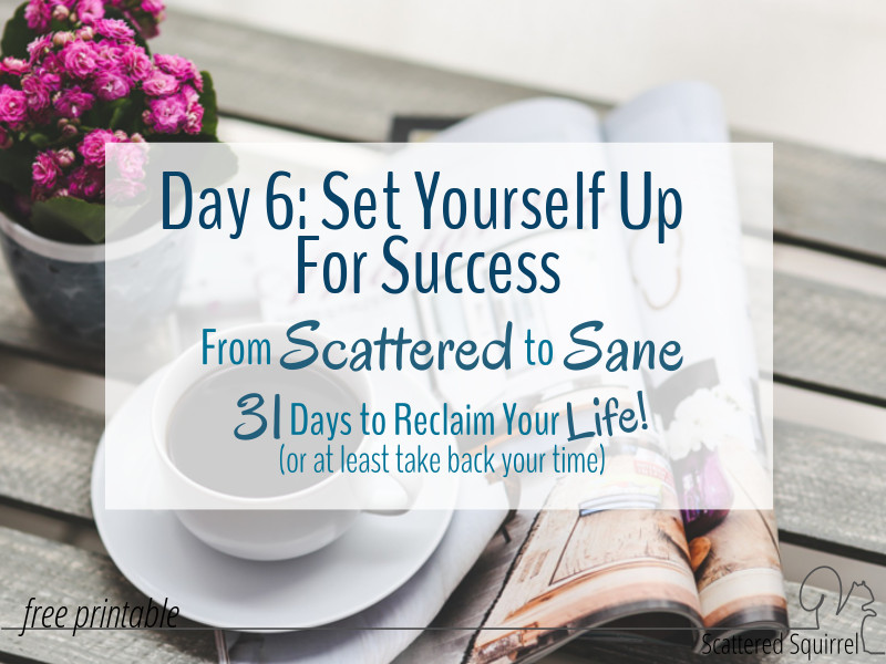 Make it easy to create your new routine by setting yourself up for success