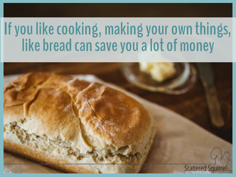 Baking your own bread can save you more than half per loaf, and it tastes so much better