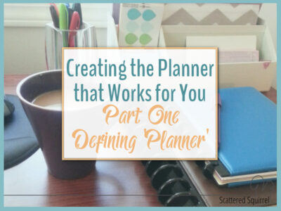 Creating the Planner that Works for You takes a little though and well... a little planning. Step one is defining what the term planner really means.