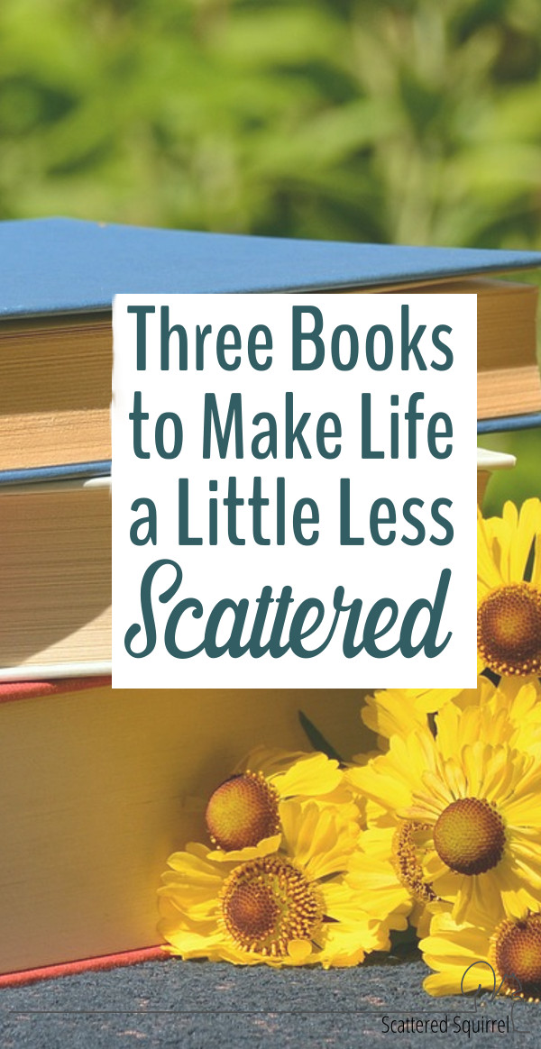 These three books are a huge help to me. They help me make life a little less scattered so I have more time for the things I enjoy.