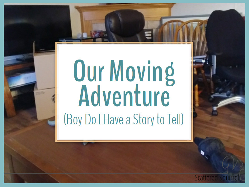 Our Moving Adventure (Boy Do I Have a Story to Tell!)