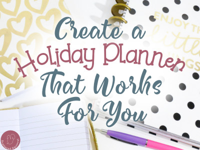 Create a holiday planner that works for you to help reduce the stress of the holiday season.