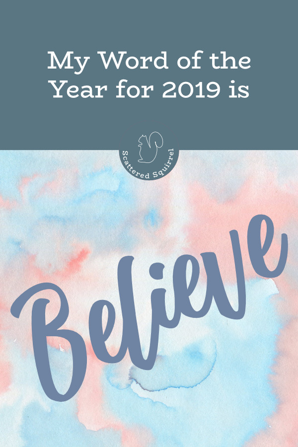 When I choose a word for the year, I choose one that can act like a cue for my major goals or the major changes I want to make that year. This year I want to believe more and doubt less.