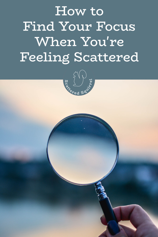 How to Find Your Focus When You’re Feeling Scattered