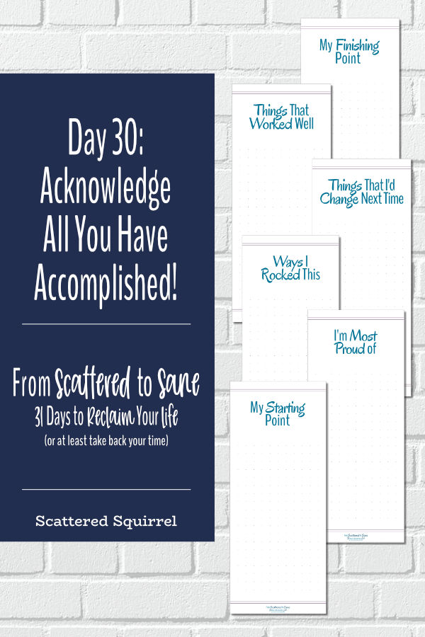 Now that the From Scattered to Sane series is almost done, it's time to acknowledge all you have accomplished. Take time to celebrate and reflect on all your victories.