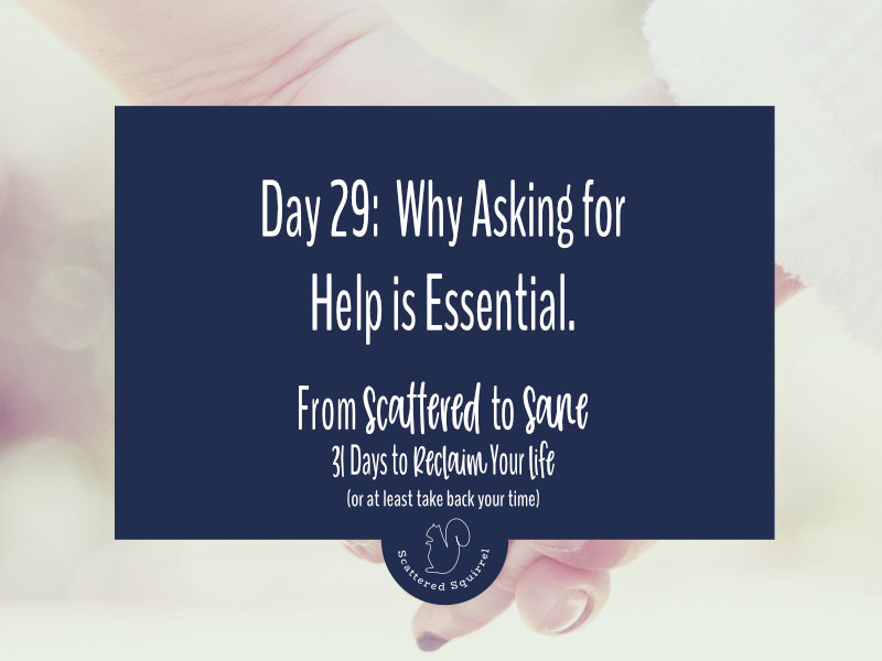 Asking for help is an important part of building effective time management systems. We cannot do all the things all the time.