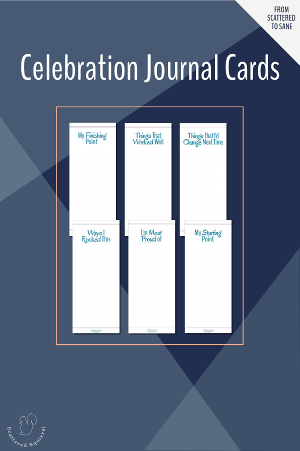 These celebration journal cards were designed for the From Scattered to Sane series. Use them to chronical all you've accomplished throughout the series.