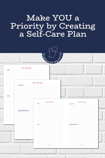 Make YOU a Priority by Creating a Self-Care Plan - Scattered Squirrel