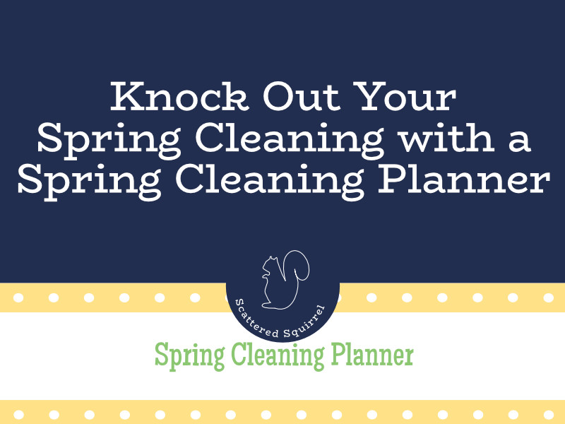 Use the spring cleaning planner to knock out your spring cleaning quickly.