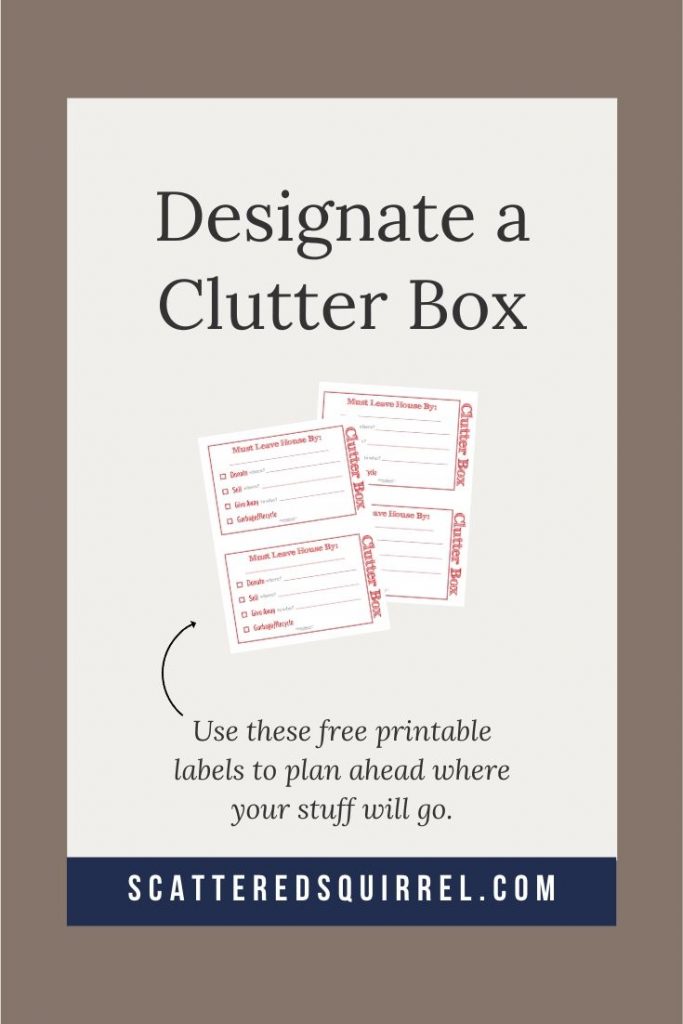 A clutter box is a great way to help you decide if something is actually clutter or not.