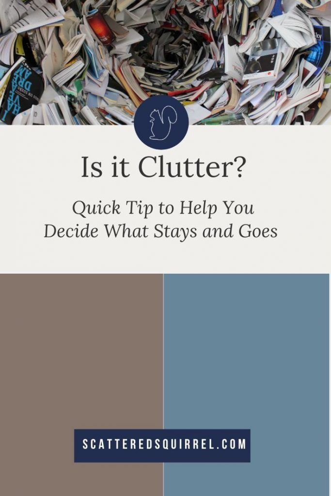 Sometimes it can be hard to decide if something is truly clutter or not. A clutter box is a great tool to use to help you make that decision.