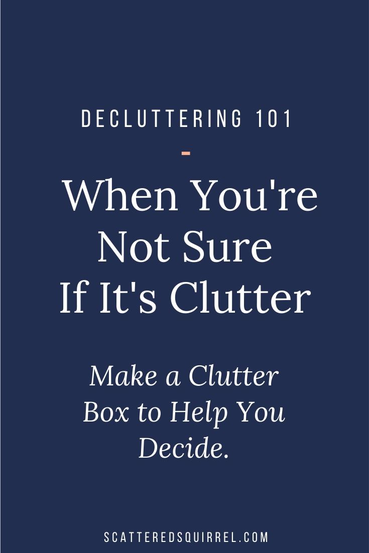 What to do If You Can’t Tell What’s Clutter