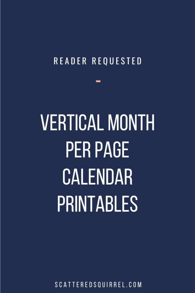 These vertical, month per pages calendar printables were desgined at the request of one of my readers. They come in both full and half-size with your choice of Sunday or Monday start.