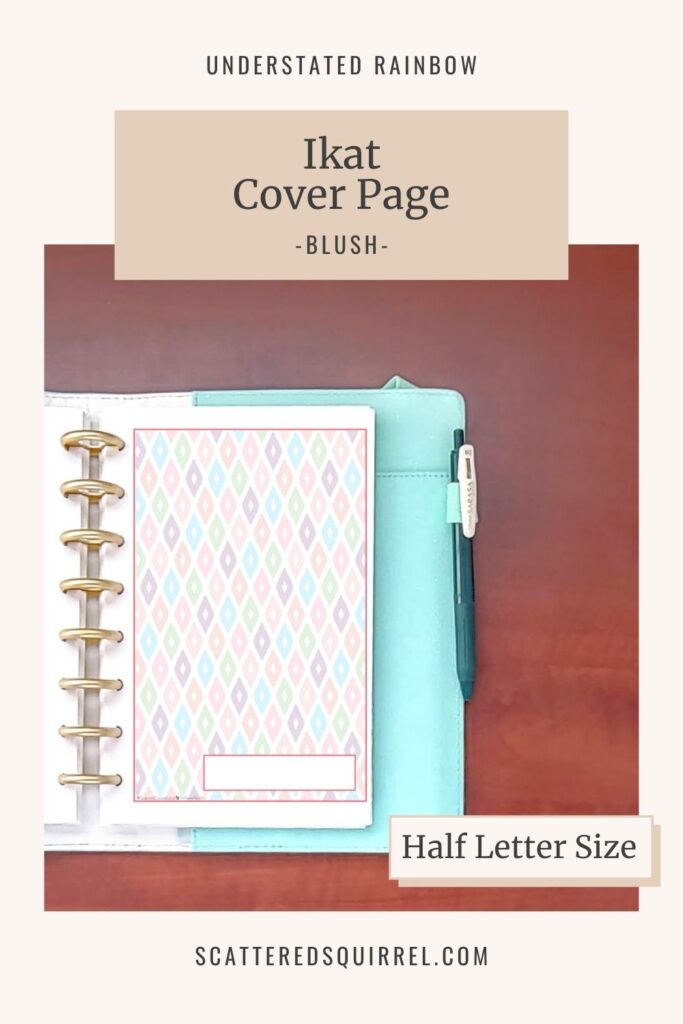 This printable cover page works as both a cover page or a divider page, just add a tab. There's a label space in the bottom right corner leaving most of the design uncovered and ready for you to decorate if you so desire. This one is bordered in Blush, which matches the months of April and Ocotber in the Understated Rainbow collection. It comes in half letter size and features the rainbow Ikat pattern.