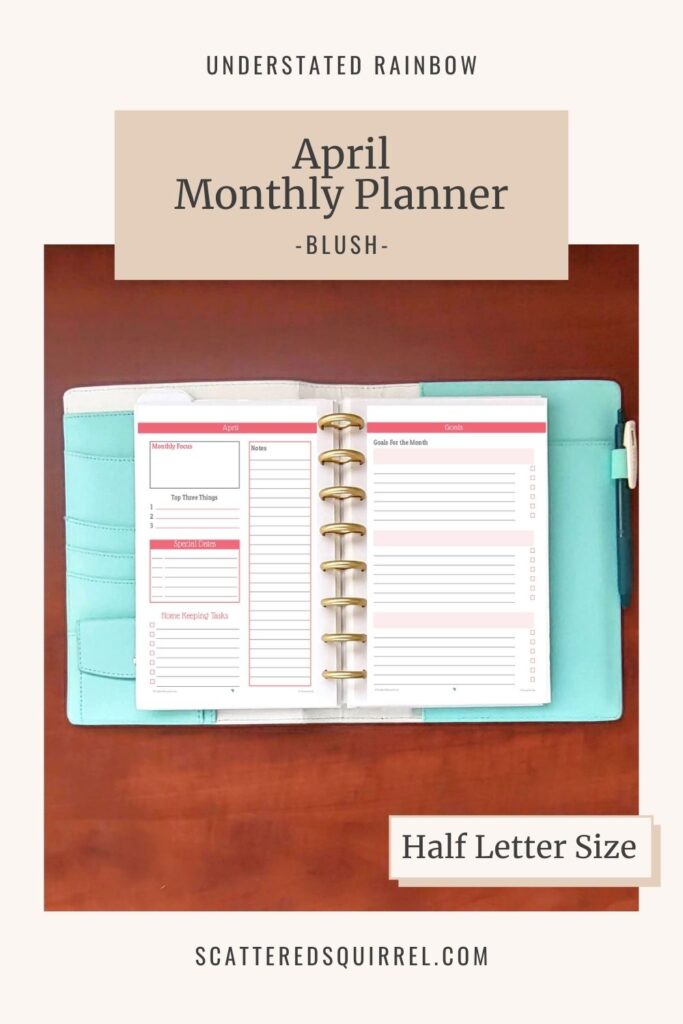 Half letter size, monthly planner for April, allows you to set a focus, priotritize your tasks, and set monthly goals. Matches all the Blush printables in the Understated Rainbow Collection.