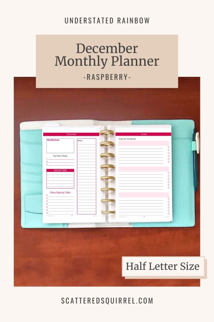 Half letter size, monthly planner for December, allows you to set a focus, priotritize your tasks, and set monthly goals. Matches all the Raspberry printables in the Understated Rainbow Collection.