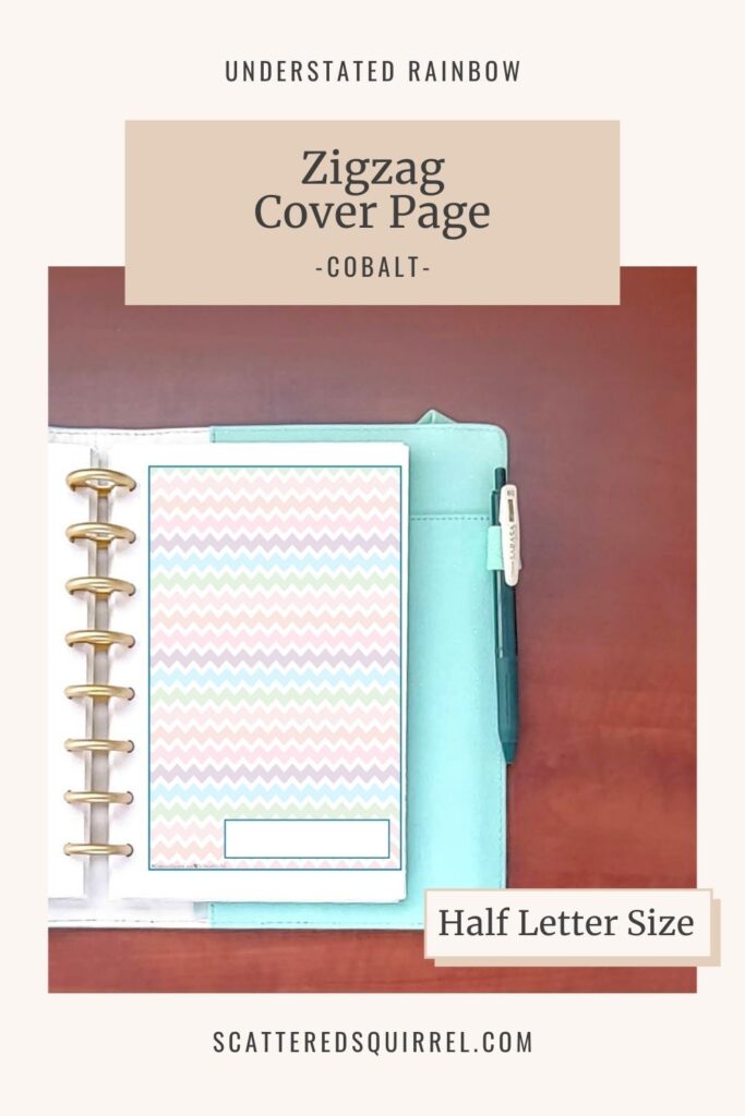 This printable cover page works as both a cover page or a divider page, just add a tab. There's a label space in the bottom right corner leaving most of the design uncovered and ready for you to decorate if you so desire. This one is bordered in Cobalt, which matches the months of February and August in the Understated Rainbow collection. It comes in half letter size and features the rainbow Zigzag pattern.