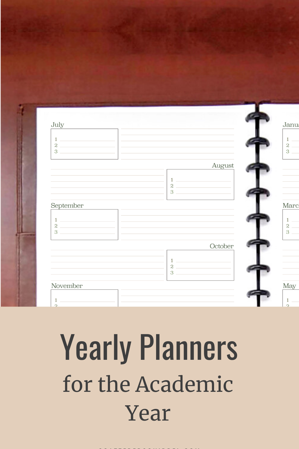 Image shows a planner on a wooden background. The page that shows in the planner has the months of the year, starting in July, running down the page. Each month has space for top three priorites as well as notes. The text at the bottom reads: Yearly Planners for the Academic Year