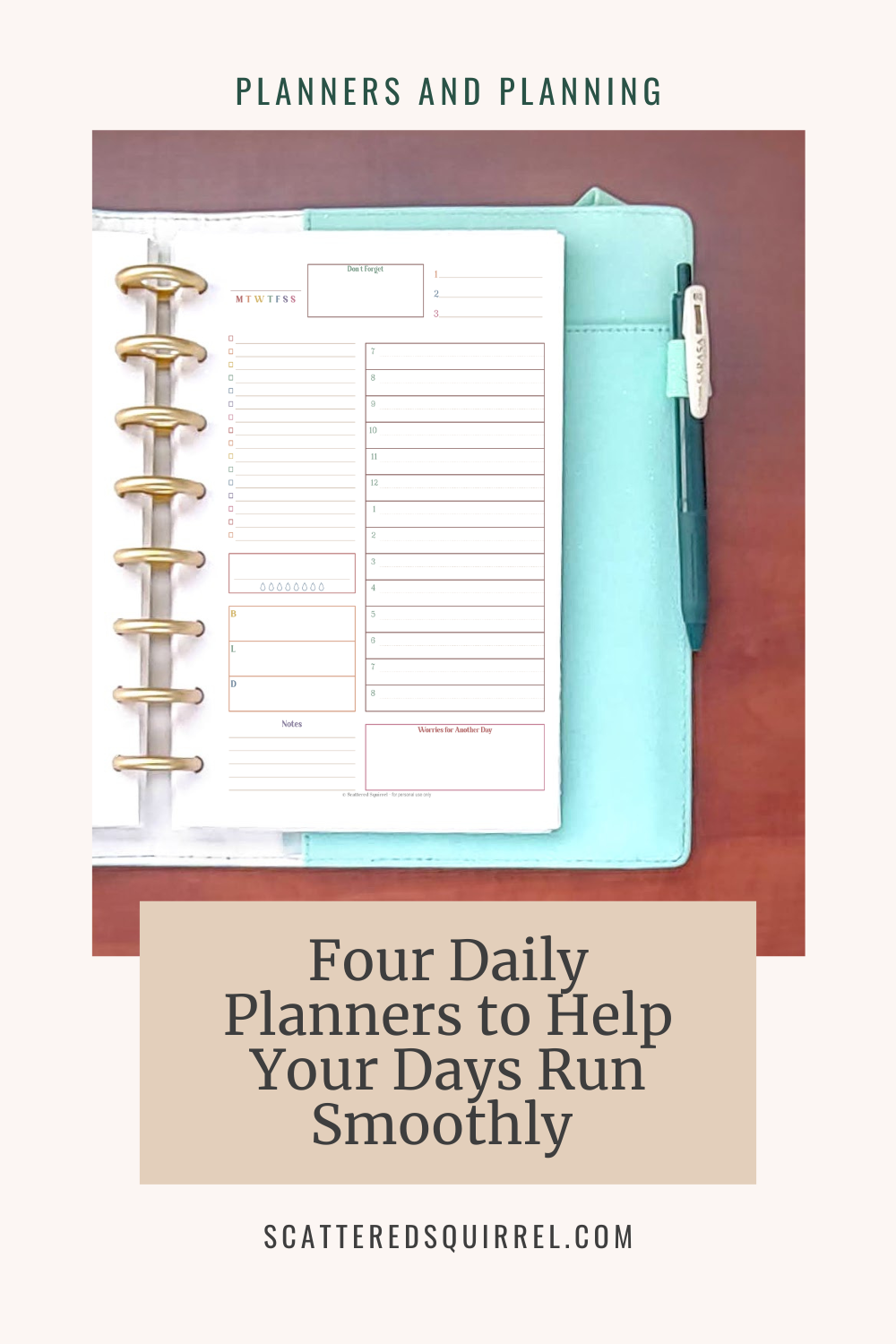 At the top of the image is green text that says Planners and Planning. Underneath is a picture of a teal and white leather planner lying open on a desk. Only the right side of the planner is showing and it is open to a daily planner page. Below this is a tan box that says "Four Daily Planners to Help Your Days Run Smoothly."