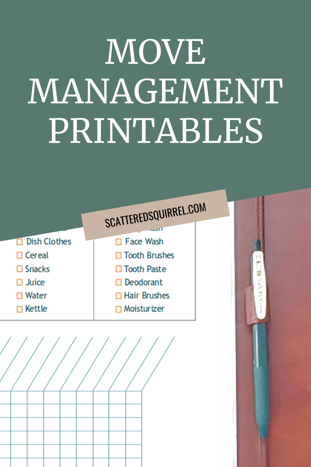 This tall rectangle picture features a dark green slanted rectangle that covers the top third of the picture. On the background in white text are the words "Move Management Printables." Below that is a smaller, tan, rectangle set on angle that says "scatteredsquirrel.com". The rest is a picture that show part of brown leather planner with a dark green pen in the pen look. The part of the planning page that is shown is from the move in necessities checklist.