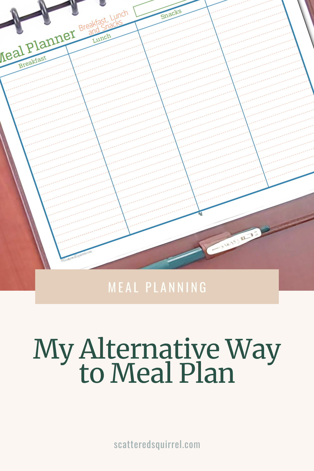 The image starts with a close up photo of the a brown leather planner laying open in landscape orientation on a wooden desk. The planner page is a meal planner divided into columns for breakfast, lunch, snacks, and other. Overlapping the photo and the sand background of the last third of the image, is a tan box with white text that says "Meal Planning." In the sand coloured area at the bottom of the image is dark green text that says "My Alternative Way to Meal Plan."