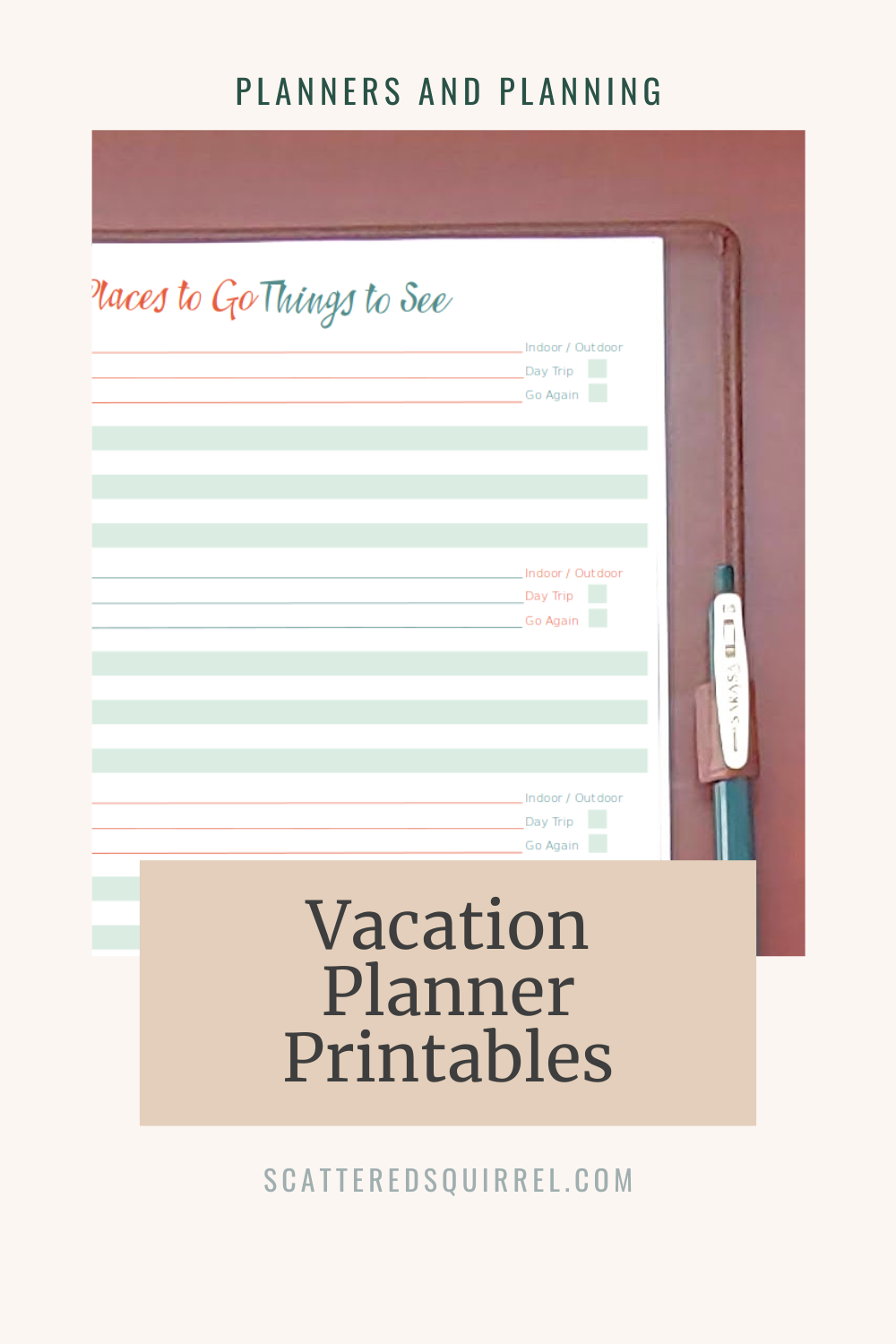 This image is a large, light sand coloured rectangle in portrait orientation. "Planners and Planning" is written at the top in dark green text. Below that is a photo of the top right two thirds of a planner which is lying on a wooden desk. The page on the planner shows a vacation planner printable titled Places to Go Things to See. It's a colourful page designed in orange and teal. Under the photo is a tan box with dark grey title text that says, "Vacation Planner Printables"