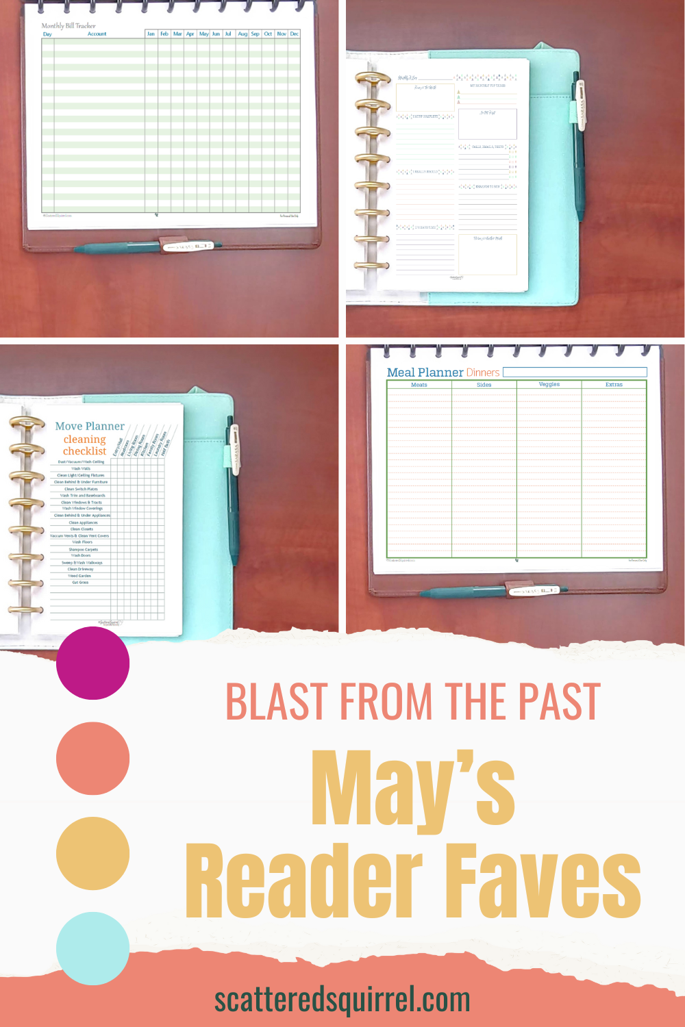 This image is a tall rectangle. The top two thirds are divided into a four square photo collage. They are, from left to right, top to bottom - a brown planner lying open on a desk showing a monthly bill tracker; a teal planner lying open on a desk with only the right side visible which has a monthly to-do list planner; a teal planner showing a a move out cleaning checklist; and a brown planner showing a meal planning printable. Under the photos, is a banner that looks like it's made from torn paper. On it it says "Blast from the Past - May's Reader Faves" Down the left side of this section are four, colourful circles. From top to bottom they are a magenta, peachy coral, medium yellow, and a light aqua.