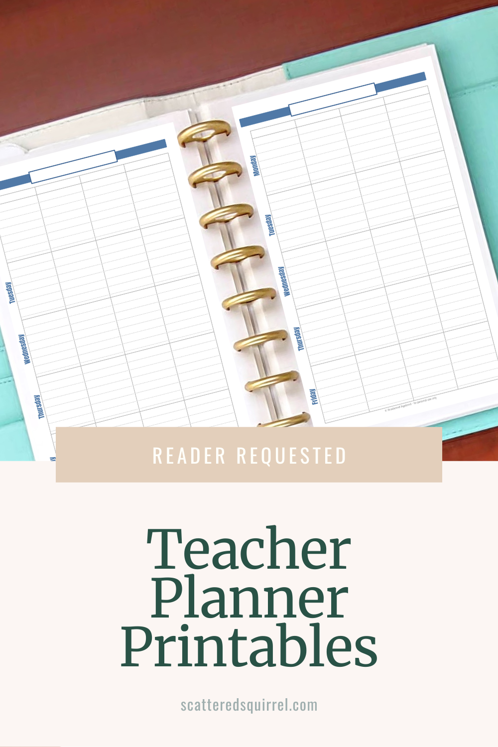 A tall rectangluar image where the top two thirds are a photo of a planner lying on a desk. The planner is open to show a two weekly planner pages. Overlapping the photo and the last third of the rectangle is a beige label box that says "Reader Requested" in white text. Below that on a light tan background is dark green text that says "Teacher Planner Printables"