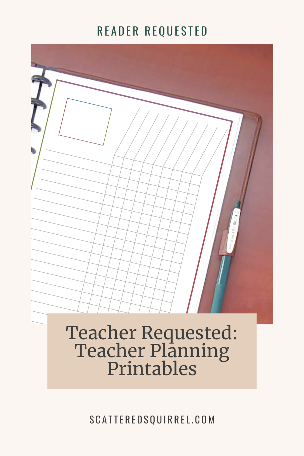 A large light tan rectangle with the words "Reader Requested" at the top in dark green text. Under that is a photo of a planner lying open on a desk and the page showing is a blank checklist or work flow planner page. Overlapping a small bit of the bottom of the photo is a beige rectangle that says "Teacher Requested: Teacher Planning Printables" in dark brown text.