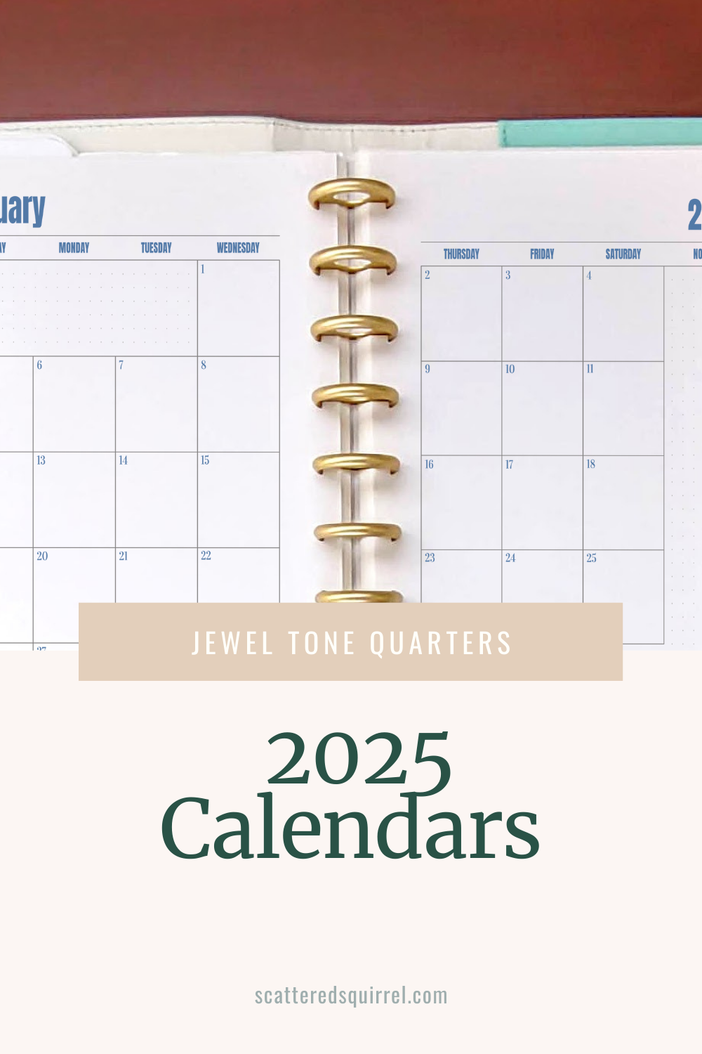 This image is tall rectangluar one. The top two thirds are filled with a photo of a teal and white leather disc bound planner lying open on a wooden desk. The pages shown in the planner are half letter size and are a dated, two pages per month calendar. The bottom third is a tan box. Overlapping the two is a think beige bar with white text that says "Jewel Tone Quarters." In the tan box below is green text that says "2025 Calendars".