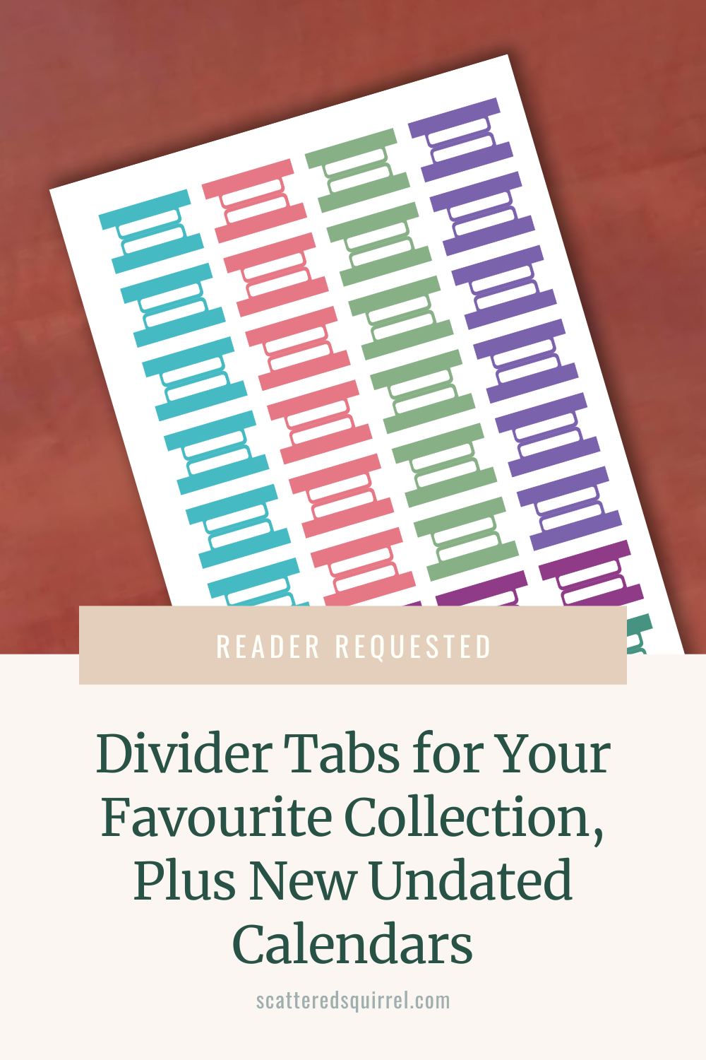This image was designed to be used for sharing on Pinterest. It shows a page of divider tabs in the Tropcial Paradise collection colours, lying on a wooden desk. There is text on a beige label box below the picture that says "Reader Requested" and under that in dark text it says "Divider Tabs for Your Favourite Collection, Plus New Undated Calendars."